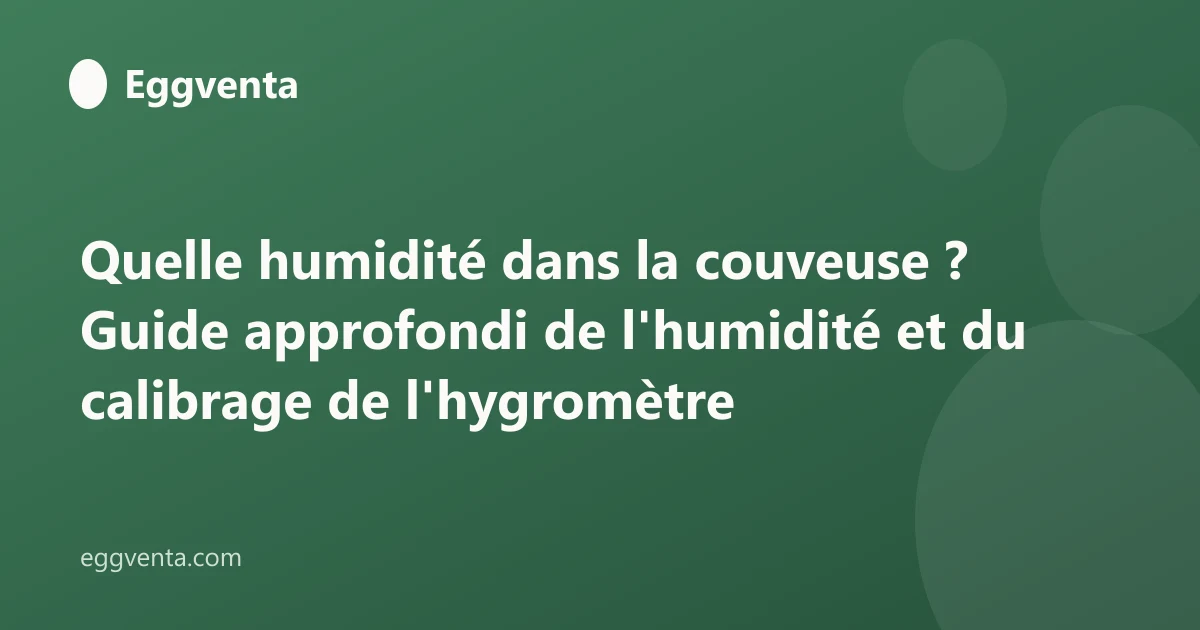 Quelle humidité dans la couveuse ? Guide approfondi de l'humidité et du calibrage de l'hygromètre